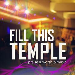 Fill This Temple