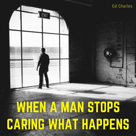 When a Man Stops Caring What Happens