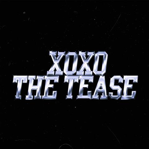 XOXO, THE TEASE