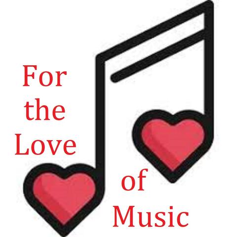 FOR THE LOVE OF MUSIC