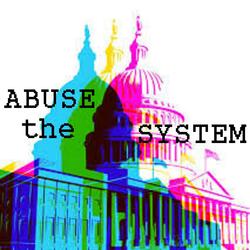ABUSE THE SYSTEM