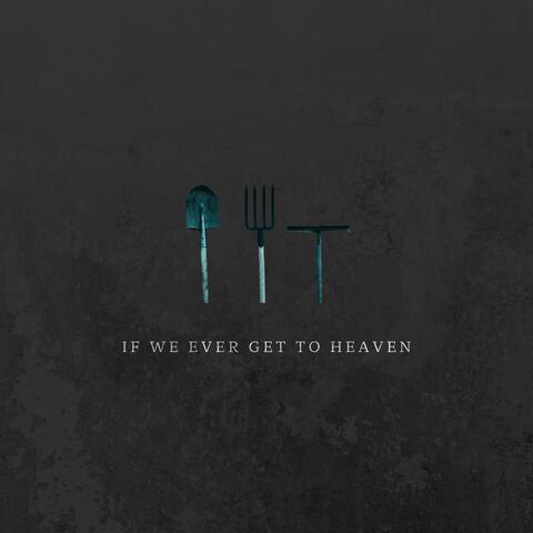 If We Ever Get To Heaven