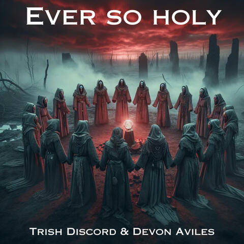 Ever so Holy