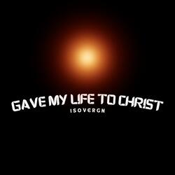 Gave My Life To Christ