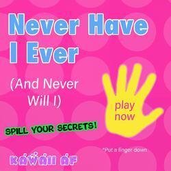 Never Have I Ever (And Never Will I)