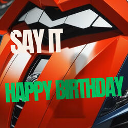 HAPPY BIRTHDAY SAY IT