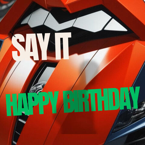HAPPY BIRTHDAY SAY IT