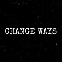 CHANGE WAYS
