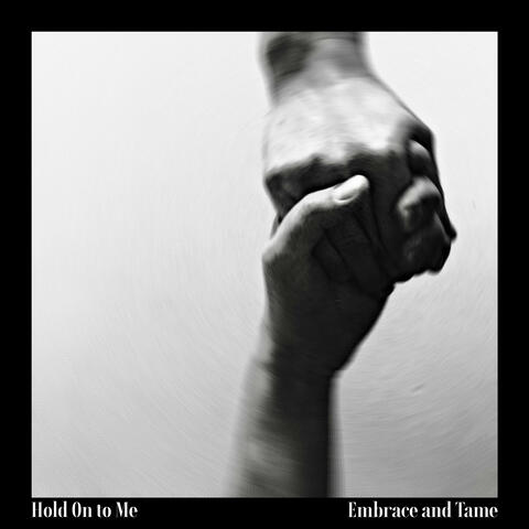 Hold On to Me/Embrace and Tame