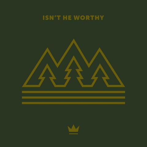 Isn't He Worthy
