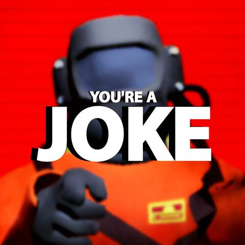 You're a Joke