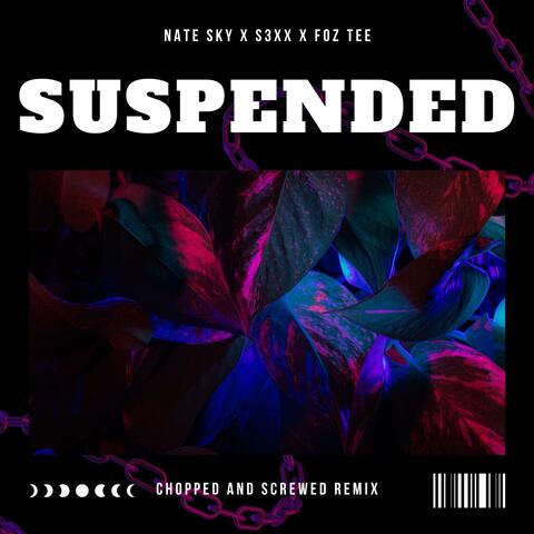Suspended (feat. S3XX & Foz Tee) [Chopped And Screwed Remix]