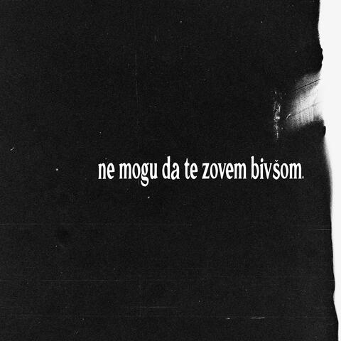 ne mogu da te zovem bivšom.
