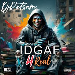 IDGAF 4 Real
