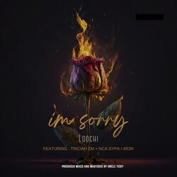 I'M SORRY (feat. Triciah ZM & NCA SYPA) (Unmastered )