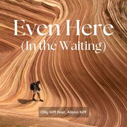Even Here (In the Waiting) (feat. Alison Kiff)