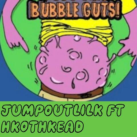 Bubble Guts (feat. HkotHkead)