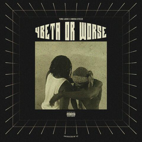 4BETA OR WORSE (feat. Kweku Steez)