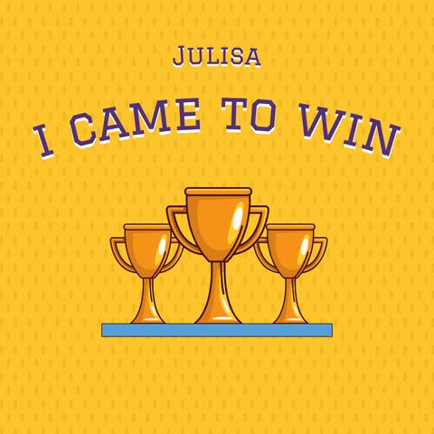 I Came To Win