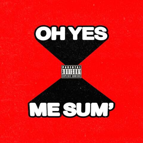 OH YES // ME SUM'
