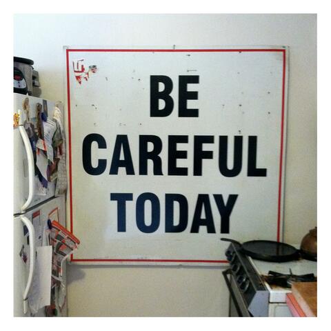 Be Careful Today