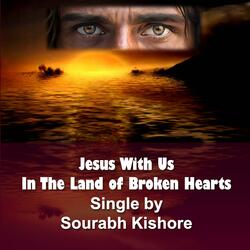 Jesus with Us in the Land of Broken Hearts