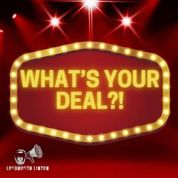 What's Your Deal?!