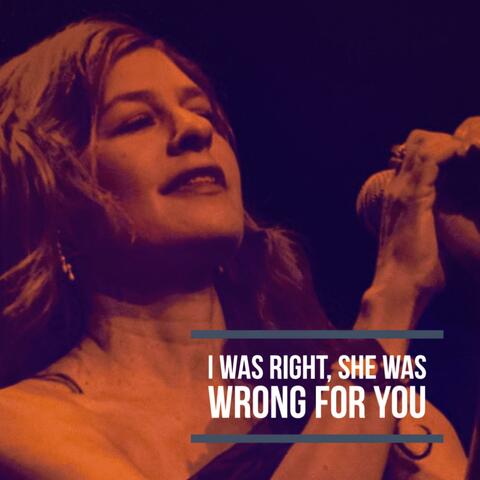 I Was Right, She Was Wrong For You