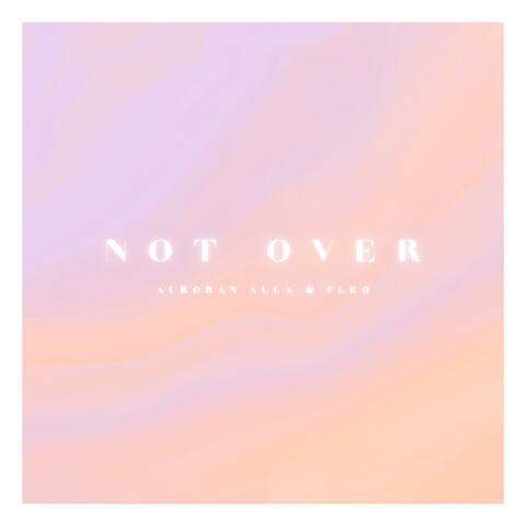 Not Over (feat. Auroran Alla)