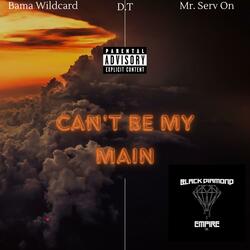 Can't Be My Main (feat. Mr. Serv-On & D.T)