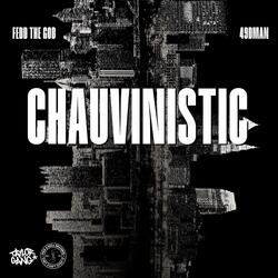 Chauvinistic (feat. Fedd The God)