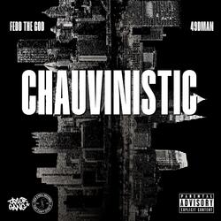 Chauvinistic (feat. Fedd The God)