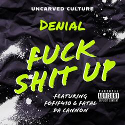Fuck Shit Up (feat. Fatal Da Cannon & Fo-Fif)