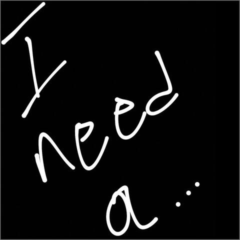 I need a...