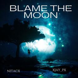 Blame The Moon (feat. XJay_Px)