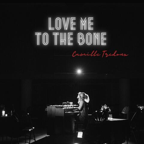 Love Me To The Bone