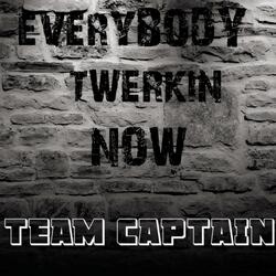 Everybody Twerkin' NOW