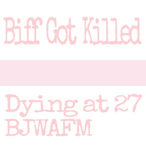 Dying at 27/BJWAFM