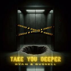 Take You Deeper