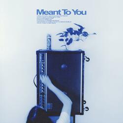 Meant To You