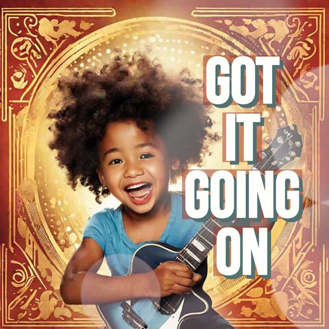 GOT IT GOING ON