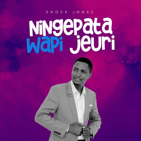 Ningepata Wapi Jeuri