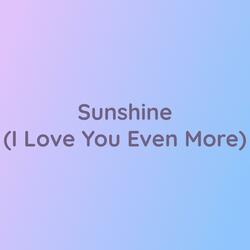 Sunshine (I Love You Even More)