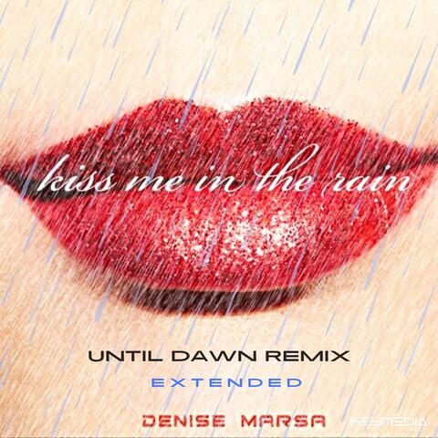 Kiss Me in the Rain (Until Dawn Remix Extended)