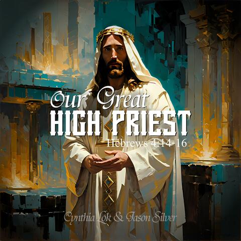 Our Great High Priest (Heb 4:14-16) (feat. Cynthia Lok)