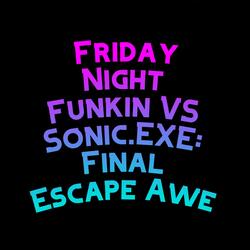 Friday Night Funkin VS Sonic.EXE: Final Escape Awe