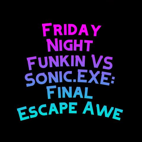 Friday Night Funkin VS Sonic.EXE: Final Escape Awe