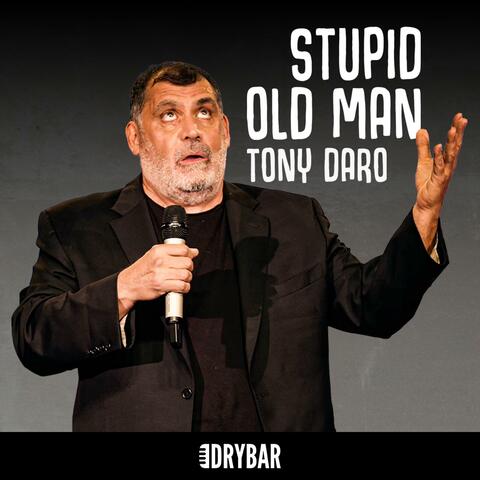 Dry Bar Comedy Presents: Tony Daro: Stupid Old Man