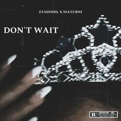 Don't Wait (feat. ZZadindl)
