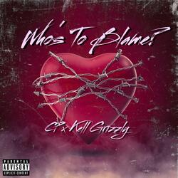 Who's To Blame? (feat. Kell Grizzly)